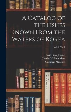 A Catalog of the Fishes Known From the Waters of Korea; vol. 6 no. 1 - Jordan, David Starr; Metz, Charles William