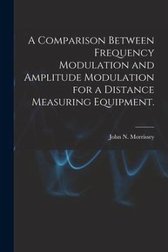 A Comparison Between Frequency Modulation and Amplitude Modulation for a Distance Measuring Equipment. - Morrissey, John N.