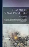 New York's Great Industries: Exchange and Commercial Review, Embracing Also Historical and Descriptive Sketch of the City, Its Leading Merchants an