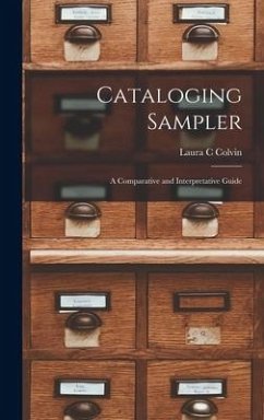 Cataloging Sampler; a Comparative and Interpretative Guide - Colvin, Laura C.