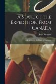 A State of the Expedition From Canada: as Laid Before the House of Commons