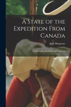 A State of the Expedition From Canada: as Laid Before the House of Commons - Burgoyne, John