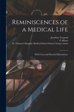 Reminiscences of a Medical Life: With Cases and Practical Illustrations. [electronic Resource] - Toogood, Jonathan