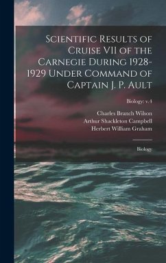Scientific Results of Cruise VII of the Carnegie During 1928-1929 Under Command of Captain J. P. Ault: Biology; Biology: v.4 - Wilson, Charles Branch; Campbell, Arthur Shackleton; Graham, Herbert William