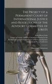 The Project of a Permanent Court of International Justice and Resolutions of the Advisory Committee of Jurists: Report and Commentary