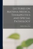 Lectures on Materia Medica, Therapeutics and Special Pathology