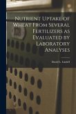 Nutrient Uptake of Wheat From Several Fertilizers as Evaluated by Laboratory Analyses