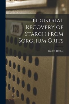 Industrial Recovery of Starch From Sorghum Grits - Drobot, Walter