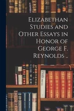 Elizabethan Studies and Other Essays in Honor of George F. Reynolds .. - Anonymous