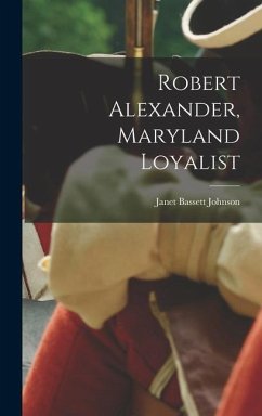 Robert Alexander, Maryland Loyalist - Johnson, Janet Bassett