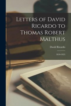 Letters of David Ricardo to Thomas Robert Malthus: 1810-1823 - Ricardo, David