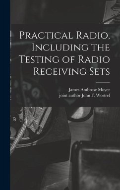 Practical Radio, Including the Testing of Radio Receiving Sets - Moyer, James Ambrose