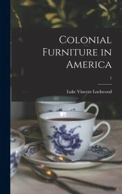 Colonial Furniture in America; 1 - Lockwood, Luke Vincent