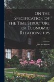 On the Specification of the Time Structure of Economic Relationships