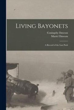 Living Bayonets [microform]: a Record of the Last Push - Dawson, Coningsby; Dawson, Muriel
