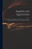 American Question [microform]: a Letter, From a Calm Observer to a Noble Lord, on the Subject of the Late Declaration Relative to the Orders in Counc