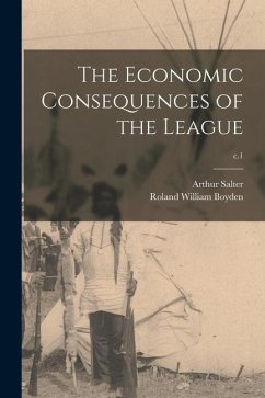 The Economic Consequences of the League; c.1 - Salter, Arthur; Boyden, Roland William