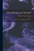 Sir Kenelm Digby: the Ornament of England, 1603-1665. --