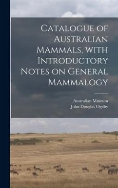 Catalogue of Australian Mammals, With Introductory Notes on General Mammalogy - Ogilby, John Douglas
