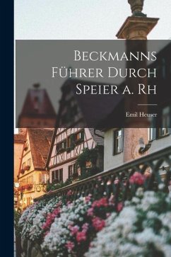 Beckmanns Führer Durch Speier a. Rh