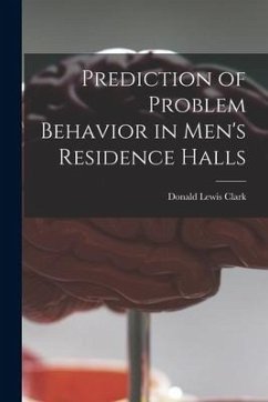 Prediction of Problem Behavior in Men's Residence Halls - Clark, Donald Lewis