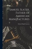 Samuel Slater, Father of American Manufactures