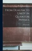 From Dualism to Unity in Quantum Physics