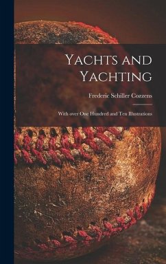 Yachts and Yachting: With Over One Hundred and Ten Illustrations - Cozzens, Frederic Schiller