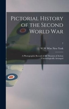 Pictorial History of the Second World War; a Photographic Record of All Theaters of Action Chronologically Arranged; 7