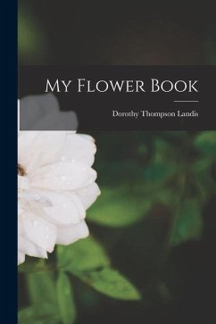 My Flower Book - Landis, Dorothy Thompson