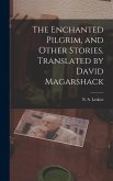 The Enchanted Pilgrim, and Other Stories. Translated by David Magarshack