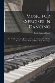 Music for Exercises in Dancing: the Fourth Collection, Junior Part.For All Exercises Described in Books I and II of the &quote;Chalif Text Book of Dancing.&quote;