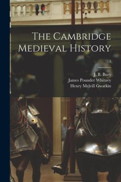 The Cambridge Medieval History; 3 - Whitney, James Pounder; Gwatkin, Henry Melvill