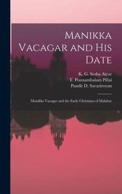 Manikka Vacagar and His Date; Manikka Vacagar and the Early Christians of Malabar