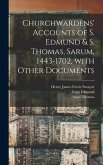 Churchwardens' Accounts of S. Edmund & S. Thomas, Sarum, 1443-1702 [microform], With Other Documents