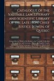 Catalogue of the Valuable Law, Literary and Scientific Library of the Late Hon. Chief Justice Bowen, of Quebec [microform]: Comprising the Whole of th