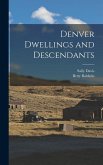 Denver Dwellings and Descendants