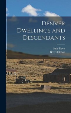 Denver Dwellings and Descendants - Davis, Sally; Baldwin, Betty