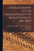 A Bibliography to the Paleontology of Massachusetts, 1821-1849,