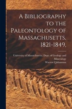 A Bibliography to the Paleontology of Massachusetts, 1821-1849, - Johansson, Warren I.