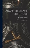 Adams Fireplace Furniture: Catalog No. 11.