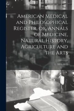 American Medical and Philosophical Register, or, Annals of Medicine, Natural History, Agriculture and the Arts; 2, (1811-1812) - Anonymous