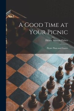 A Good Time at Your Picnic; Picnic Plans and Games - Fisher, Helen Stevens