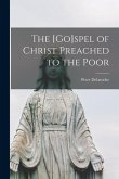 The [go]spel of Christ Preached to the Poor [microform]