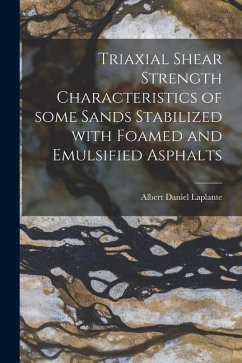 Triaxial Shear Strength Characteristics of Some Sands Stabilized With Foamed and Emulsified Asphalts - Laplante, Albert Daniel