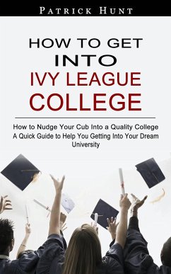 How to Get Into Ivy League College - Hunt, Patrick