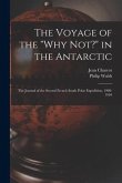 The Voyage of the &quote;Why Not?&quote; in the Antarctic [microform]: the Journal of the Second French South Polar Expedition, 1908-1910