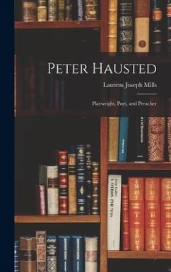Peter Hausted: Playwright, Poet, and Preacher - Mills, Laurens Joseph