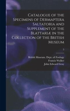 Catalogue of the Specimens of Dermaptera Saltatoria and Supplement of the Blattariæ in the Collection of the British Museum; 5 - Walker, Francis; Gray, John Edward