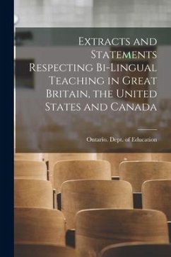 Extracts and Statements Respecting Bi-lingual Teaching in Great Britain, the United States and Canada [microform]